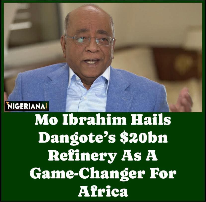 Mo Ibrahim Hails Dangote’s $20bn Refinery As A Game-Changer For Africa