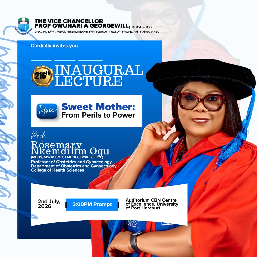 SWEET MOTHER: FROM PERILS TO POWER - UNIPORT’S PROF. ROSEMARY OGU SET TO DELIVER EPOCHAL 216TH INAUGURAL LECTURE